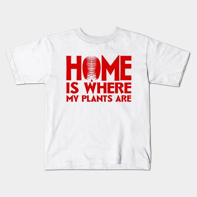 Home Is Where My Plants Are Kids T-Shirt by colorsplash